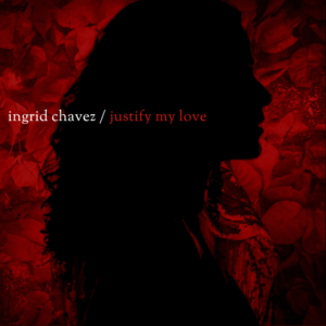 Justify My Love - Ingrid Chavez