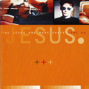 Come On - The Jesus and Mary Chain