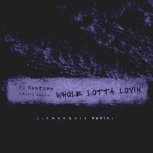 Whole Lotta Lovin’ (LeMarquis Remix) - Mustard & Travis Scott (Ft. LeMarquis)