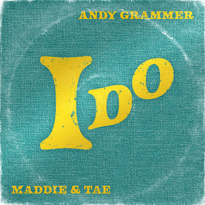 I Do - Andy Grammer & Maddie & Tae