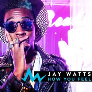 How You Feel - Jay Watts