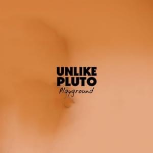 Playground - Unlike Pluto