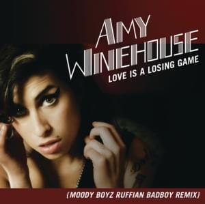 Love Is a Losing Game (Moody Boyz Original Ruffian Badboy Remix) - Amy Winehouse