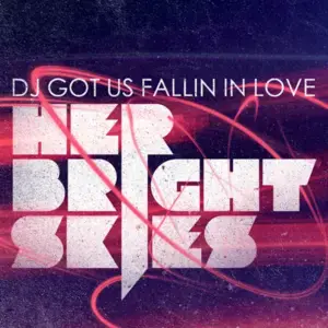 DJ Got Us Fallin In Love - Her Bright Skies