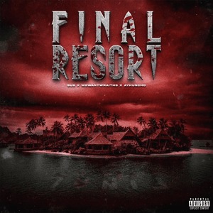 Final Resort - Sus, wewantwraiths & Ay Huncho (Ft. Ay Huncho & ​wewantwraiths)