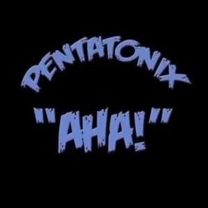 Aha! - Pentatonix