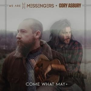 Come What May + (Plus) - We Are Messengers (Ft. Cory Asbury)