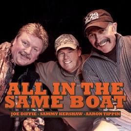 All In The Same Boat - Joe Diffie & Sammy Kershaw & Aaron Tippin