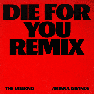 Die For You (Remix) - The Weeknd & Ariana Grande