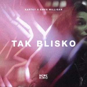 Tak Blisko - Kartky x Emes Milligan