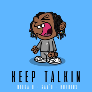 Keep Talkin - Digga D, Horrid1 & Sav’O