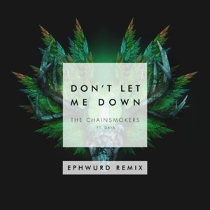 Don’t Let Me Down (Ephwurd Remix) - The Chainsmokers (Ft. Daya)