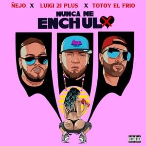 Nunca Me Enchulo - Ñejo, Luigi 21 Plus & Totoy El Frio