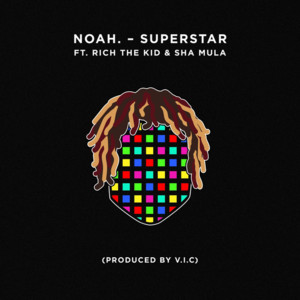 Superstar - Noah. (Producer) (Ft. Rich The Kid & Sha Mula)