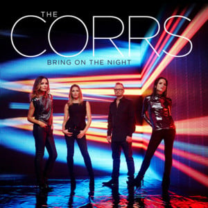 Bring On The Night - The Corrs