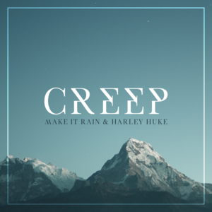 Creep - Harley Huke (Ft. Make it Rain)