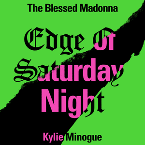 Edge of Saturday Night (Nikki Nair Remix) - The Blessed Madonna & Kylie Minogue