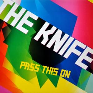 Pass This On - The Knife