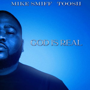 God Is Real - Mike Smiff (Ft. Toosii)