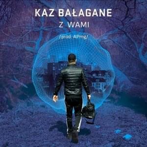 Z Wami - Kaz Bałagane (Ft. Kizo & Szpaku)