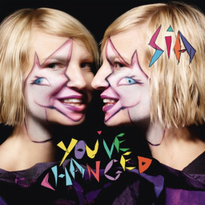 You’ve Changed - Sia