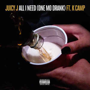 All I Need (One Mo Drank) - Juicy J (Ft. K CAMP)