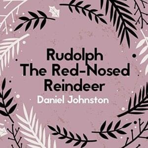 Rudolph The Red-Nosed Reindeer - Daniel Johnston