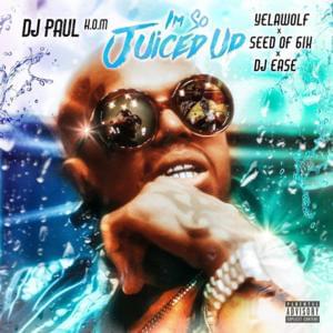 I’m So Juiced Up - DJ Paul (Ft. DJ Ease, Seed of 6ix & Yelawolf)