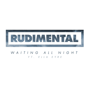 Waiting All Night - Rudimental (Ft. Ella Eyre)