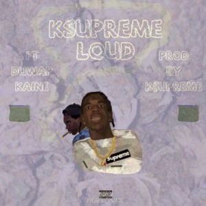 Loud - K$upreme (Ft. Duwap Kaine)