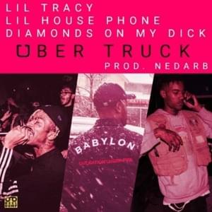 UBER TRUCK - Lil Tracy (Ft. DiamondsOnMyDick & Lil House Phone)