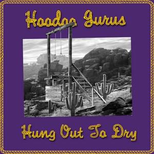 Hung Out To Dry - Hoodoo Gurus