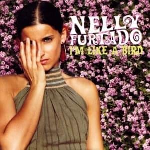 I’m Like a Bird - Nelly Furtado