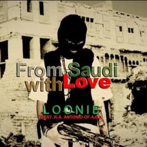 From Saudi With Love - Loonie (Ft. K.A Antonio)