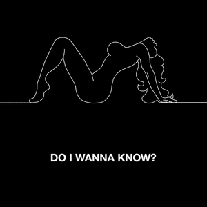 Do I Wanna Know? - Arctic Monkeys