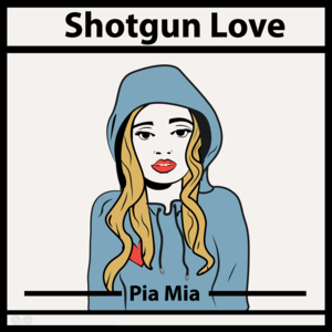 Shotgun Love - Pia Mia