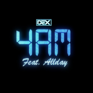 4AM - Dex (Ft. Allday)