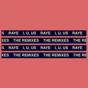 I, U, Us (AlunaGeorge Remix) - RAYE