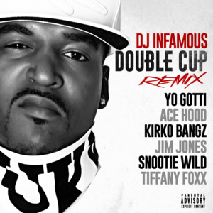 Double Cup (Remix) - DJ Infamous (Ft. Ace Hood, Jim Jones, Kirko Bangz, Snootie Wild, Tiffany Foxx & Yo Gotti)