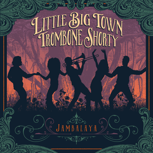 Jambalaya (On the Bayou) - Little Big Town (Ft. Trombone Shorty)