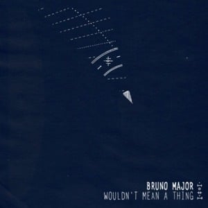 Wouldn’t Mean A Thing - Bruno Major