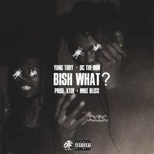 Bish What - Yung Tory (Ft. DC The Don)