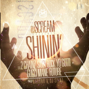 Shinin’ (Remix) - DJ Scream (Ft. 2 Chainz, Future, Gucci Mane, Stuey Rock & Yo Gotti)