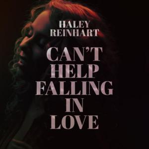 Can’t Help Falling In Love - Haley Reinhart