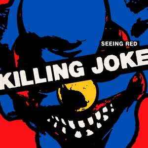 Seeing Red - Killing Joke