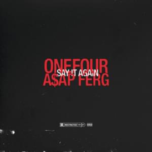 Say It Again - ONEFOUR (Ft. A$AP Ferg)