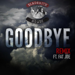 Goodbye (Remix) - Slaughterhouse (Ft. Fat Joe)