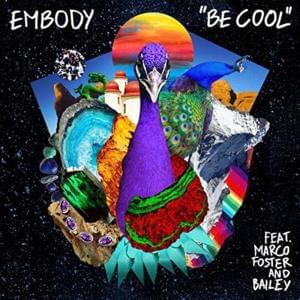 Be Cool - Embody (Ft. Bailey & Marco Foster)