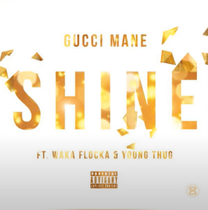 Shine - Gucci Mane (Ft. Waka Flocka Flame & Young Thug)