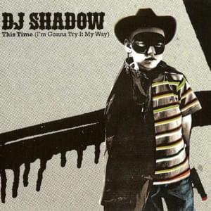 This Time (I’m Gonna Try It My Way) - DJ Shadow